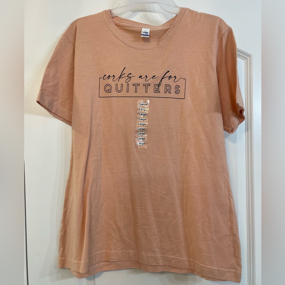 “Corks Are For Quitters” peach Short sleeve T-Shirt - NWT- L & XL available